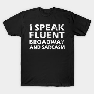 I Speak Fluent Broadway And Sarcasm Funny Theater Lovers T-Shirt